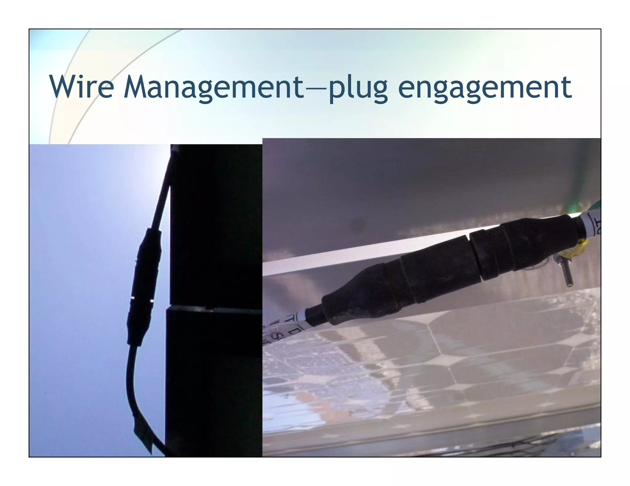 Wire Management—plug engagement
 
