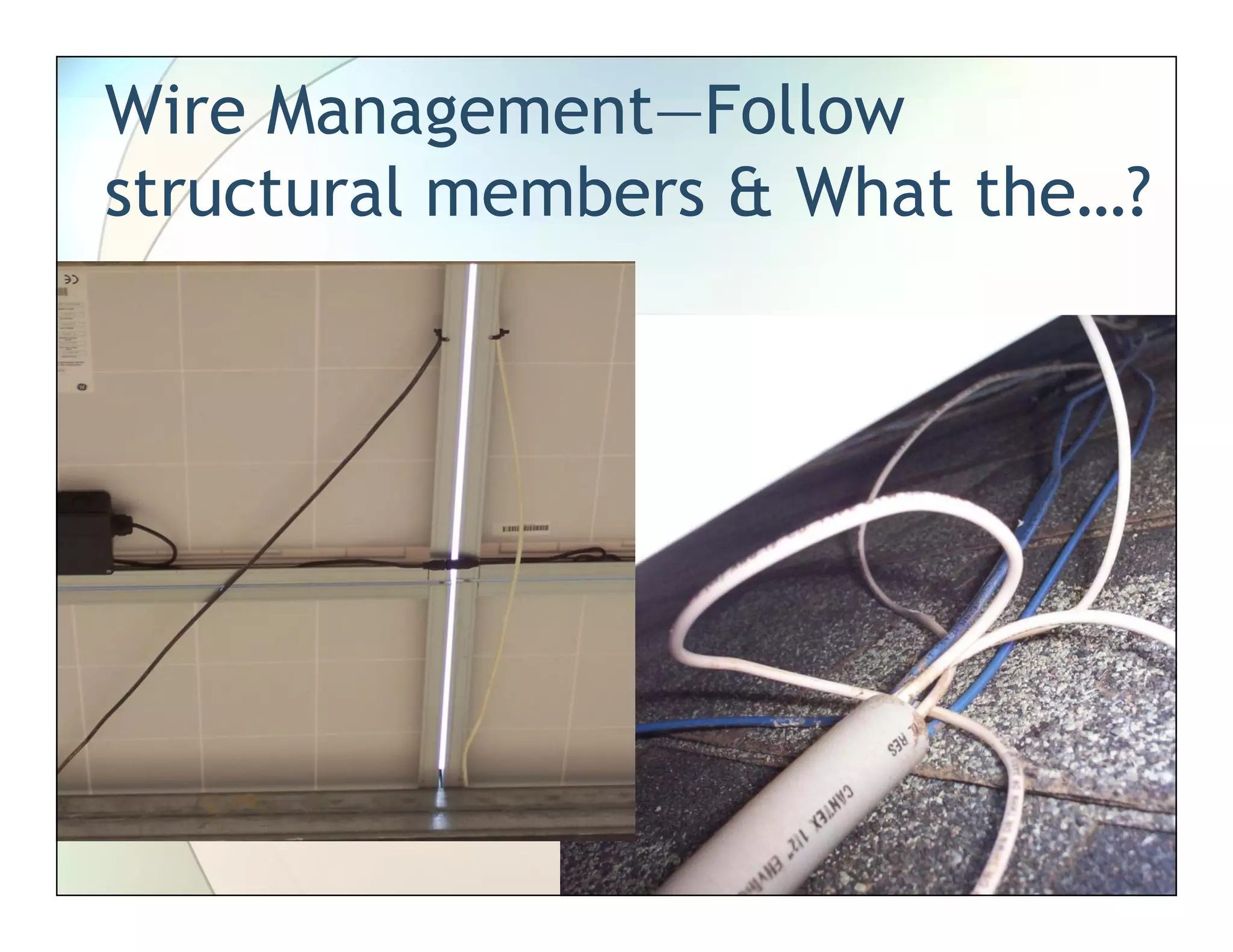 Wire Management—Follow
structural members & What the…?
 
