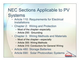 NEC Article 690:
Solar Photovoltaic Systems
• I. General (definitions, installation)
− 690.1 Scope—PV Systems (only)
− 690...