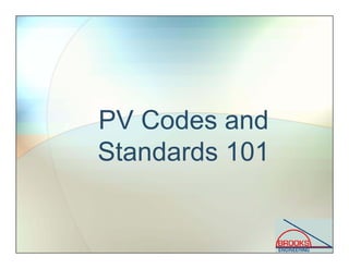 PV Codes and
Standards 101
 
