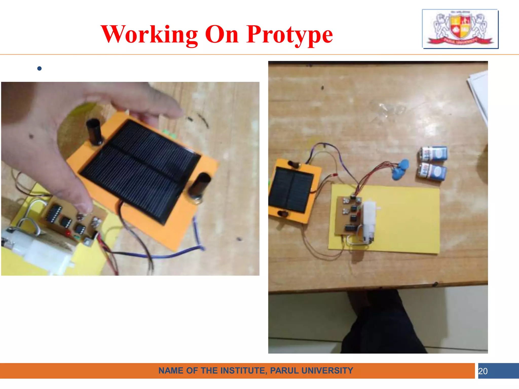 •
NAME OF THE INSTITUTE, PARUL UNIVERSITY
NAME OF THE INSTITUTE, PARUL UNIVERSITY 20
Working On Protype
 