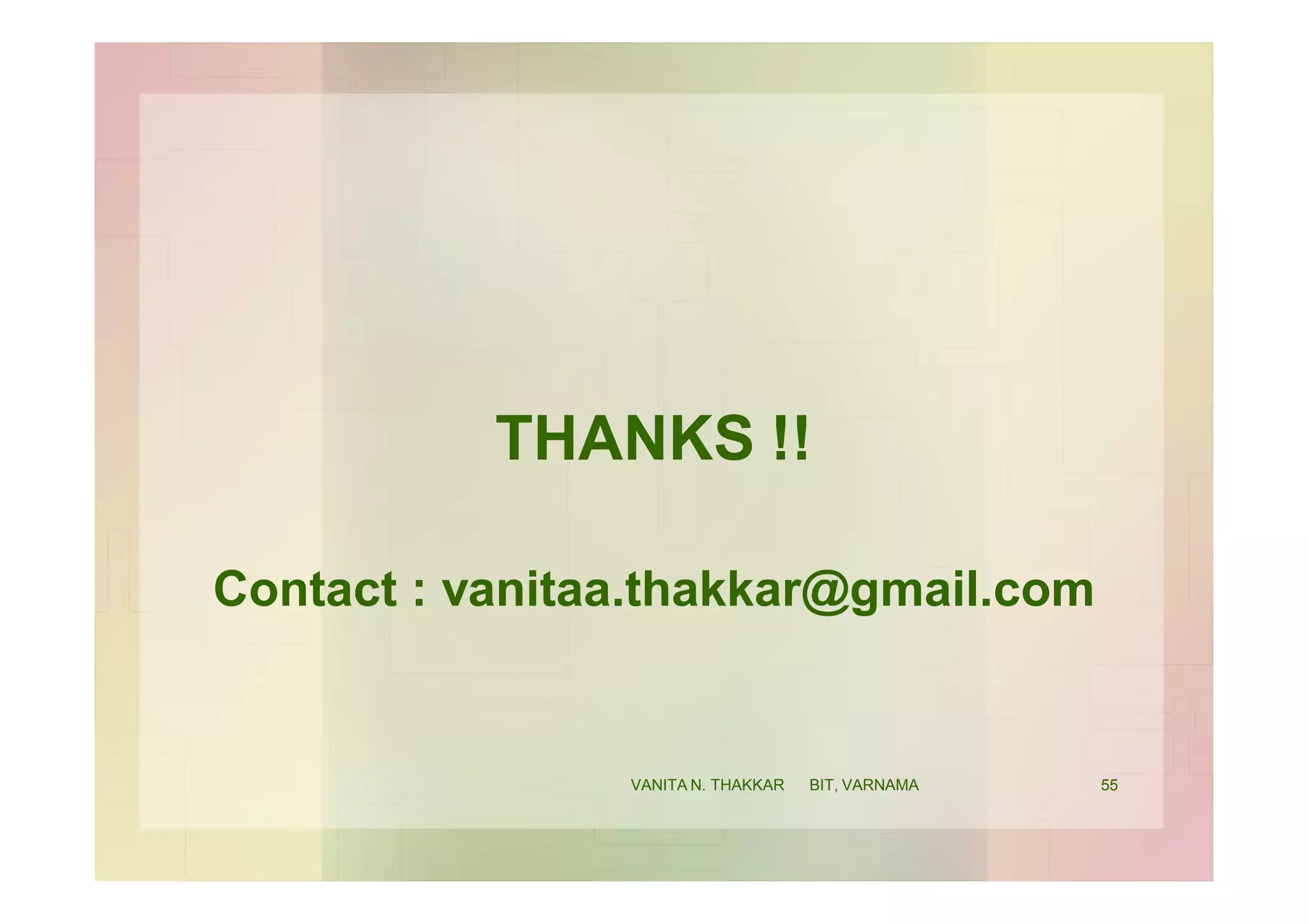 THANKS !!
Contact : vanitaa.thakkar@gmail.com
55VANITA N. THAKKAR BIT, VARNAMA
 