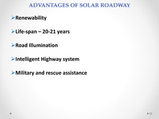 Renewability
Life-span – 20-21 years
Road Illumination
Intelligent Highway system
Military and rescue assistance
12
 