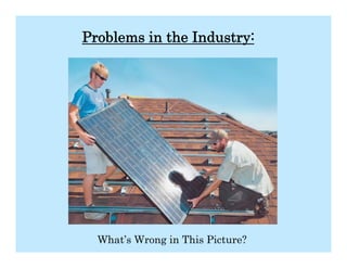 Problems in the Industry:




  What’s Wrong in This Picture?
 