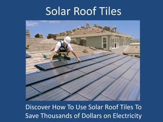 Solar Roof Tiles Discover How To Use Solar Roof Tiles To Save Thousands of Dollars on Electricity 