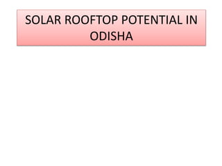 SOLAR ROOFTOP POTENTIAL IN
ODISHA
 