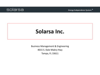Solarsa Inc.

Business Management & Engineering
      4015 S. Dale Mabry Hwy
          Tampa, FL 33611
 