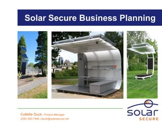 Big
Solar Secure Business Planning
Collette Duck, Product Manager
(206) 300-7408, cduck@solarsecure.net
 