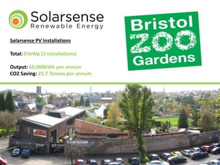 Solarsense PV Installations
Total: 65kWp (3 Installations)
Output: 60,000kWh per annum
CO2 Saving: 23.7 Tonnes per annum
 