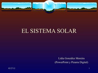 EL SISTEMA SOLAR Lidia González Moreira (PowerPoint y Pizarra Digital) 
