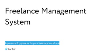 Freelance Management
System
Paperwork & payments for your freelance workforce
 