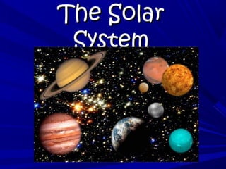The SolarThe Solar
SystemSystem
 