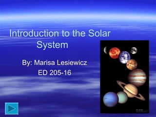 Introduction to the Solar System By: Marisa Lesiewicz ED 205-16 