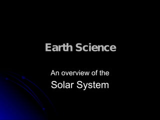 Earth Science An overview of the Solar System 