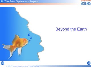 7L The Solar System and beyond Beyond the Earth  