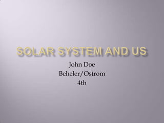 Solar System and Us John Doe Beheler/Ostrom 4th 