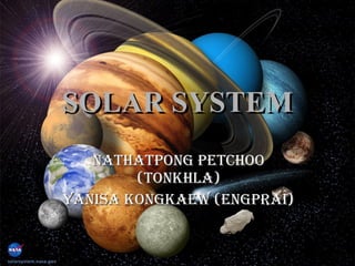 SOLAR SYSTEM Nathatpong Petchoo (Tonkhla) Yanisa Kongkaew (Engprai) 