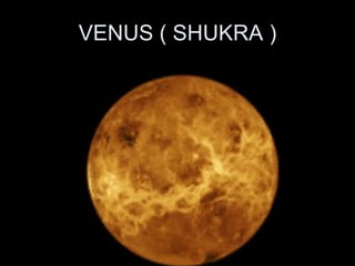VENUS ( SHUKRA ) 
