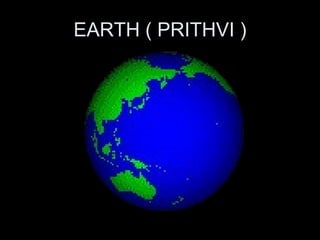 EARTH ( PRITHVI ) 