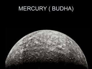 MERCURY ( BUDHA) 