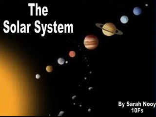 The Solar System By Sarah Nooy 10Fs 