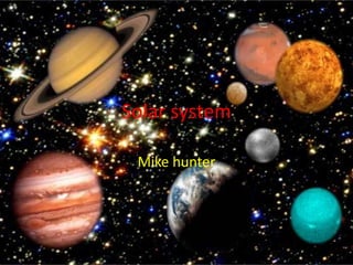 Solar system Mike hunter 
