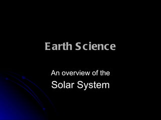 Earth Science An overview of the Solar System 
