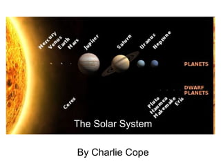 The Solar System

By Charlie Cope
 