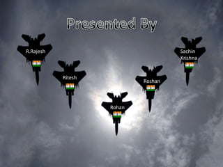 R.Rajesh

Sachin
Krishna

Ritesh

Roshan

Rohan

 