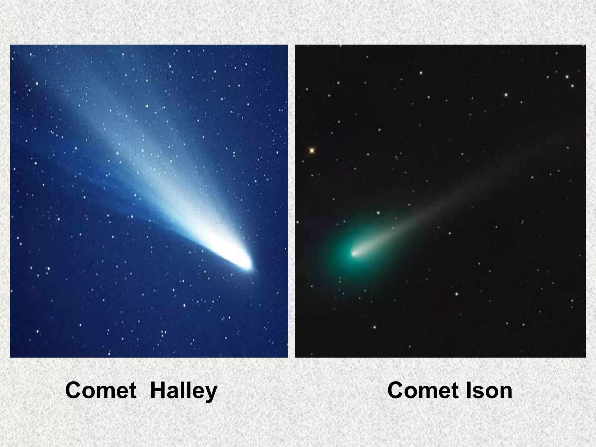 Comet Halley

Comet Ison

 