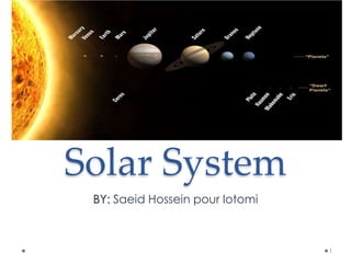 Solar System
BY: Saeid Hossein pour lotomi
1
 