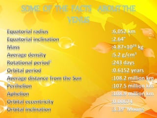 SOME OF THE FACTS ABOUT THE
VENUS
 