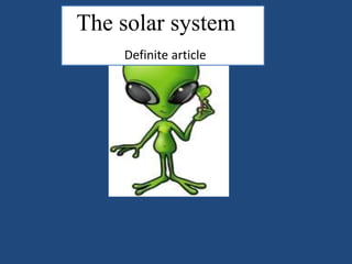 The solar system
Definite article
 