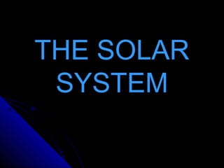 THE SOLARTHE SOLAR
SYSTEMSYSTEM
 