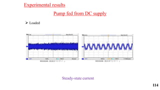 Pump fed from DC supply
 Loaded
Steady-state current
Experimental results
114
 