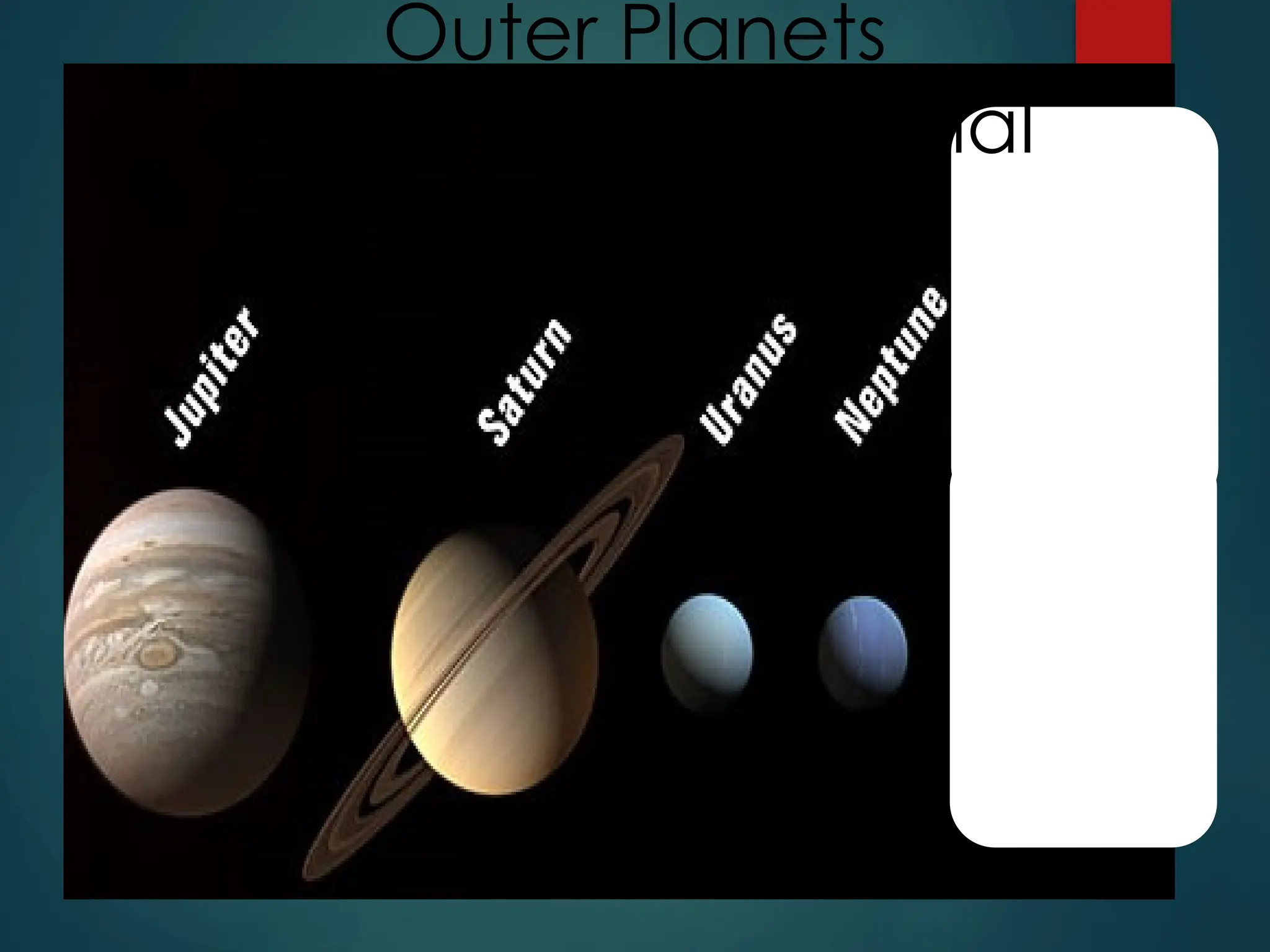 Outer Planets
(Gas Planets or Jovial
Planets)
 