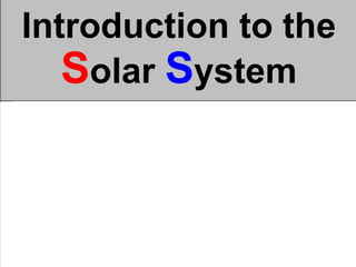 Introduction to the
Solar System
 