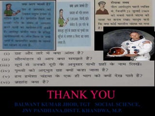 11/15/99
Norm THANK YOU
BALWANT KUMAR JHOD, TGT(SSOCIAL SCIENCE,
JNV PANDHANA,DISTT. KHANDWA, M.P.le file)
 