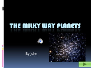 THE MILKY WAY PLANETS


    By john
 