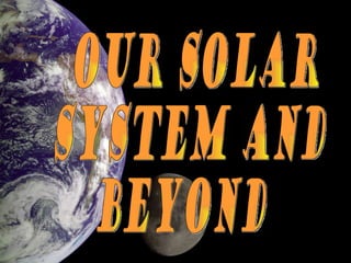 Our SOLAR  SYSTEM and beyond 
