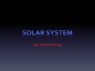 Solar System By: William Meng 
