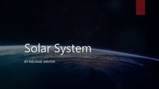 Solar System
BY MELANIE WINTER
 
