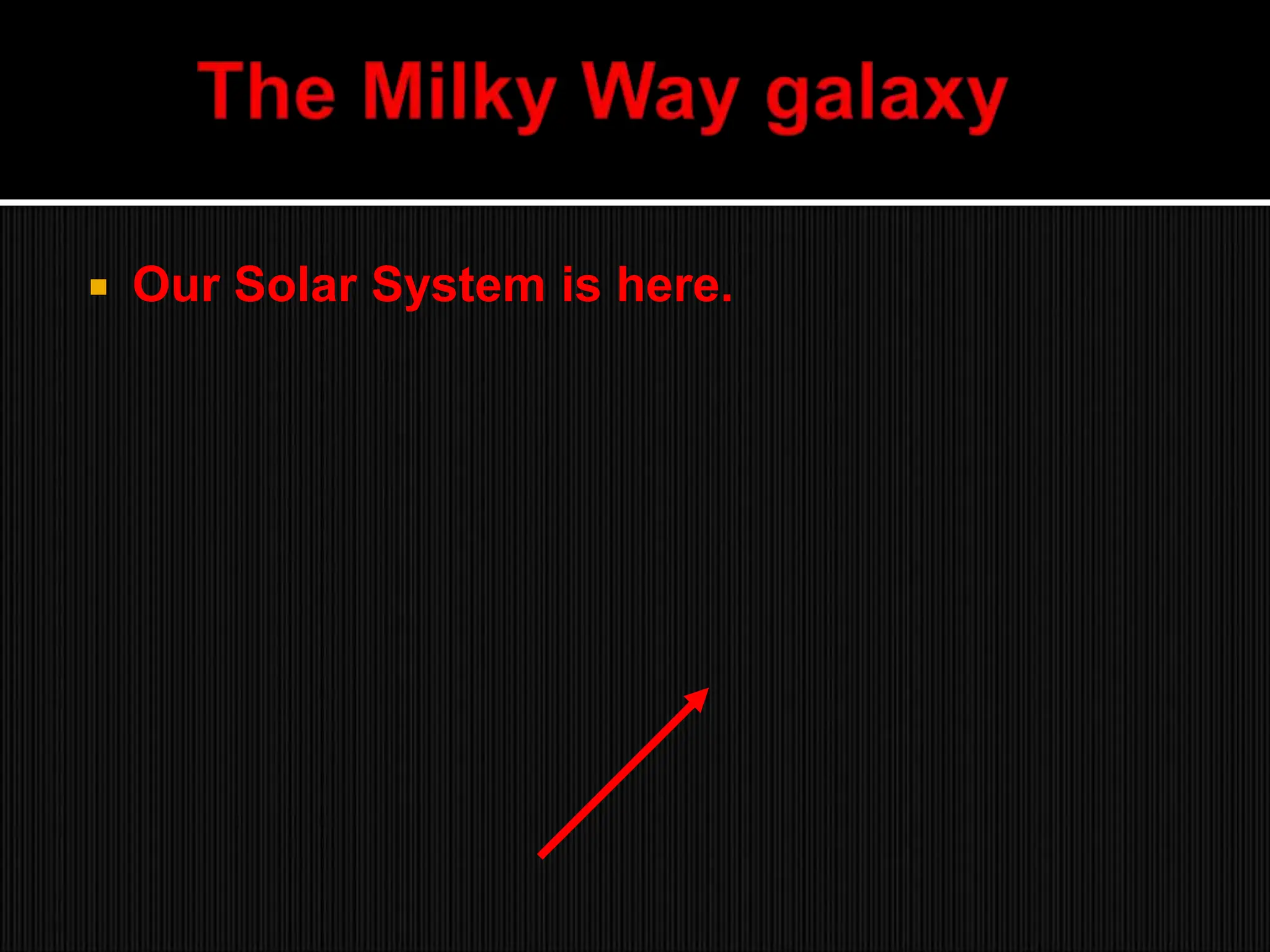  Our Solar System is here.
 
