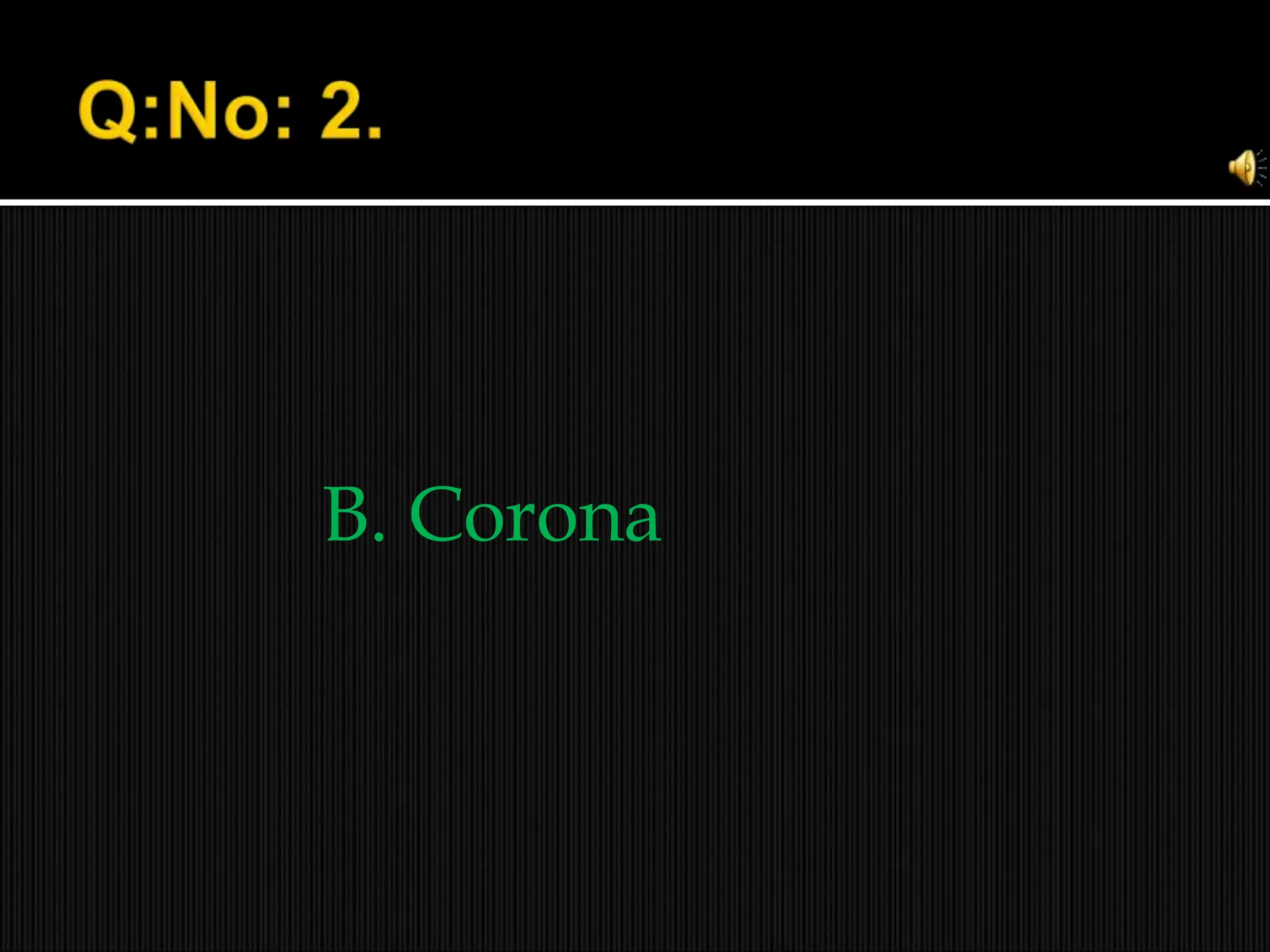B. Corona
 