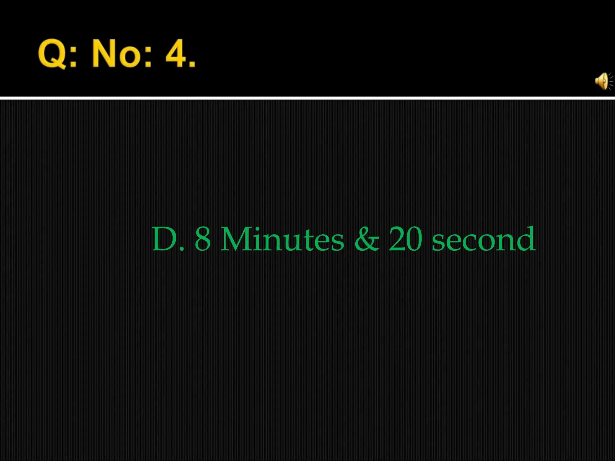 D. 8 Minutes & 20 second
 