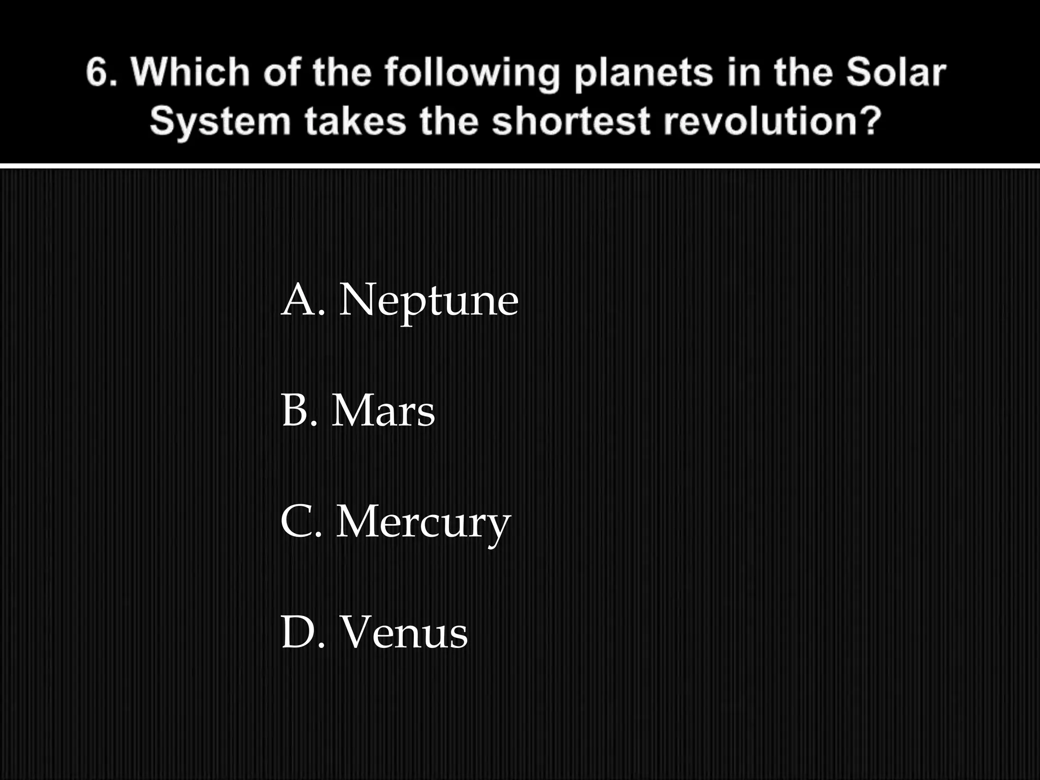 A. Neptune
B. Mars
C. Mercury
D. Venus
 