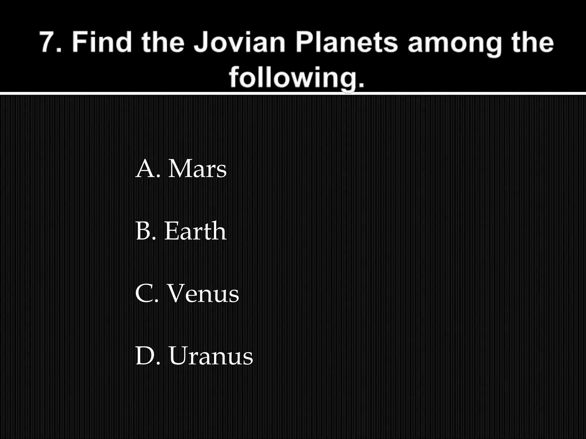 A. Mars
B. Earth
C. Venus
D. Uranus
 