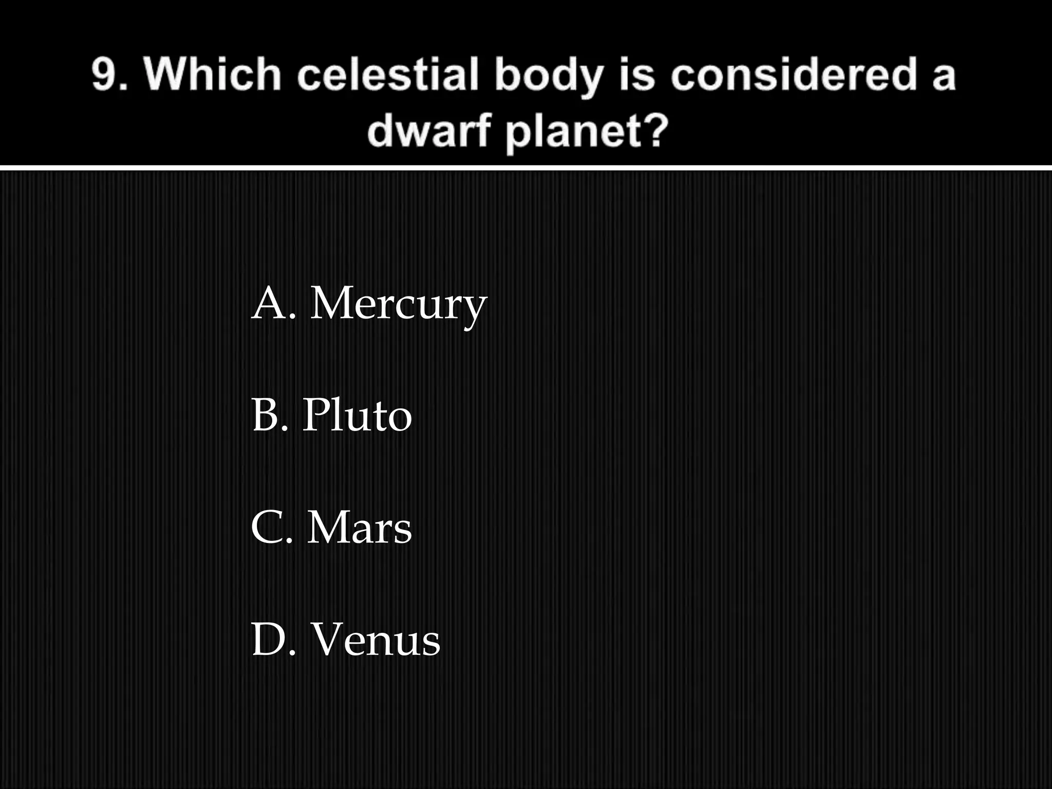 A. Mercury
B. Pluto
C. Mars
D. Venus
 