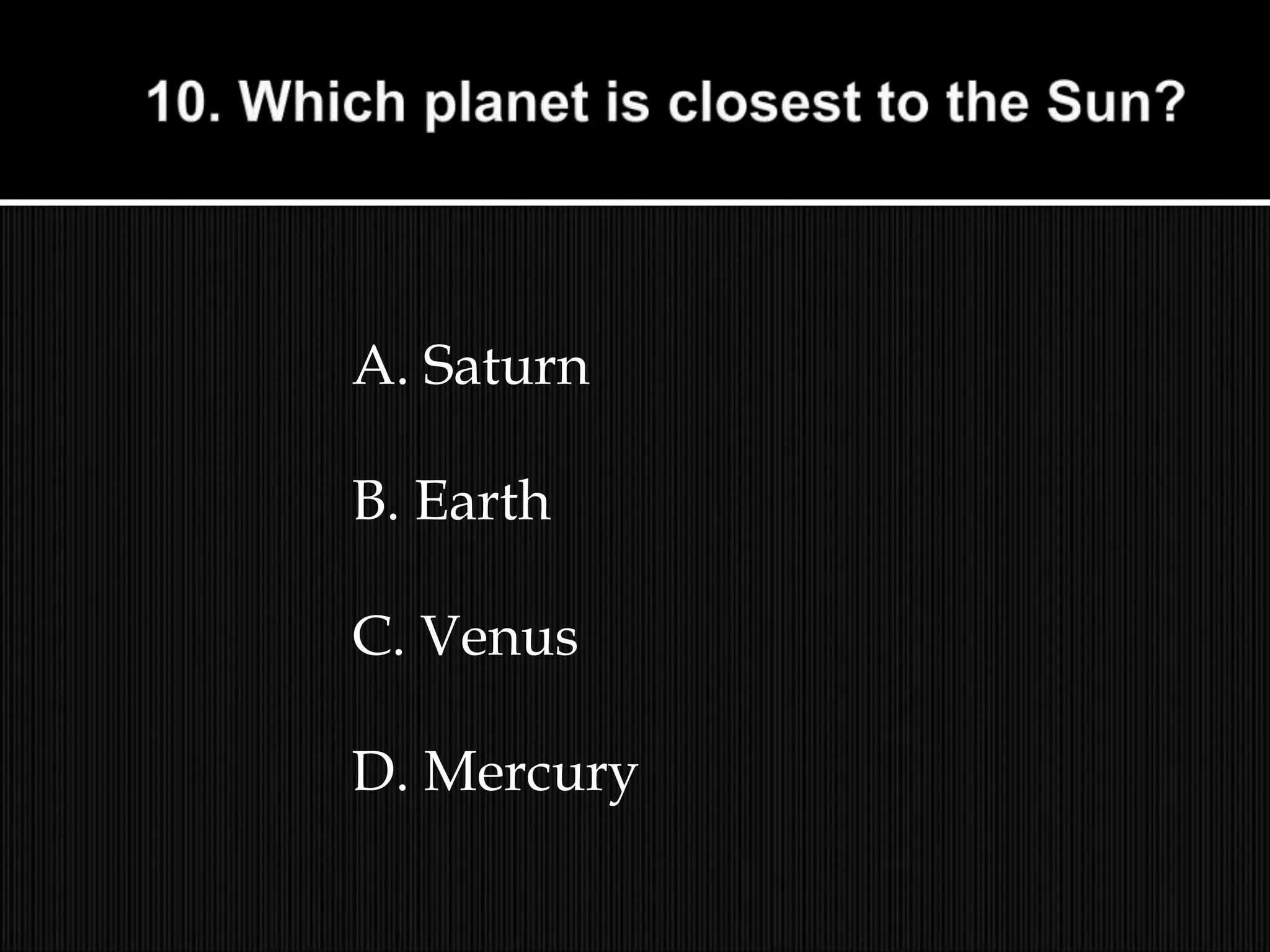 A. Saturn
B. Earth
C. Venus
D. Mercury
 