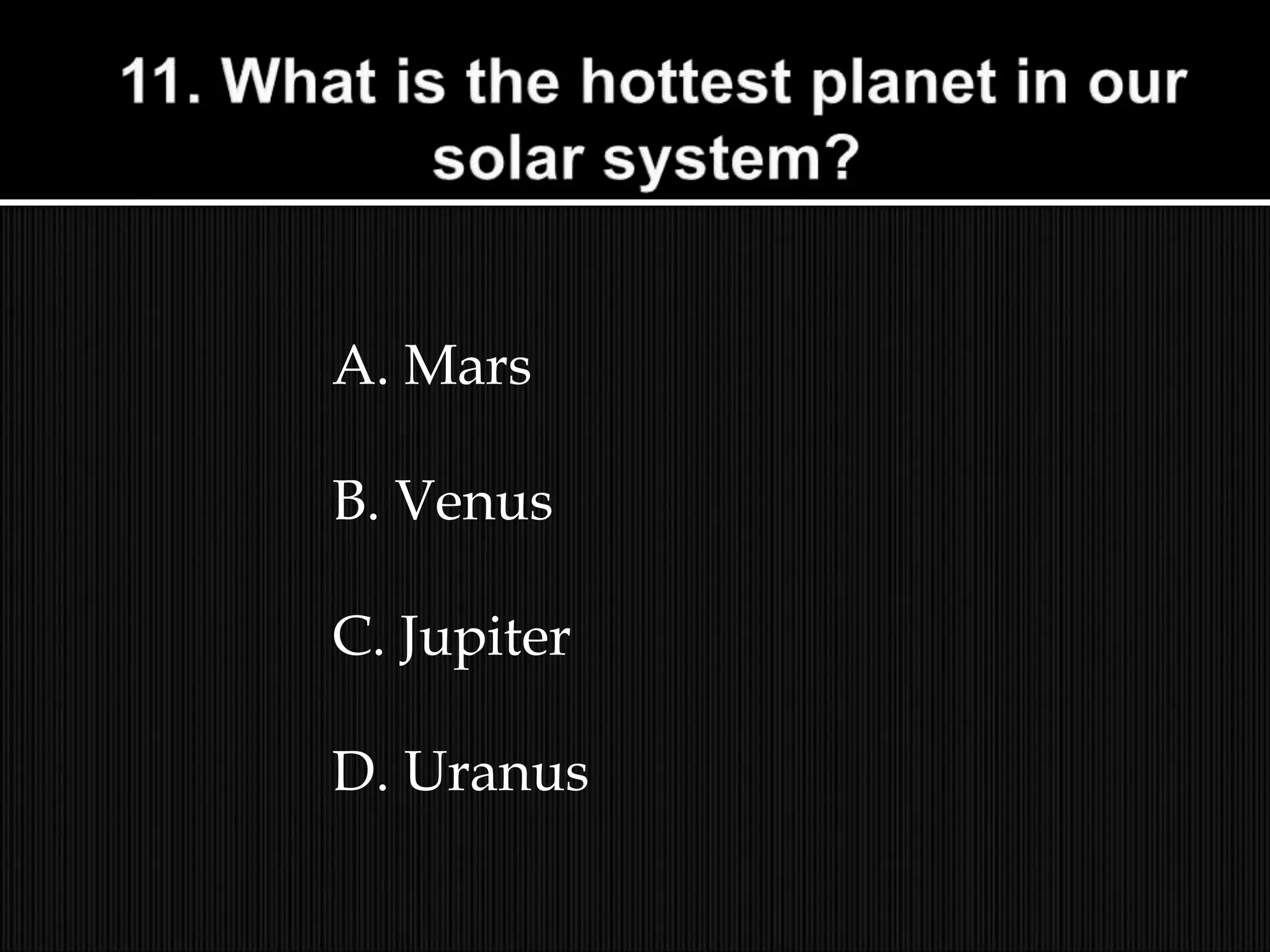 A. Mars
B. Venus
C. Jupiter
D. Uranus
 